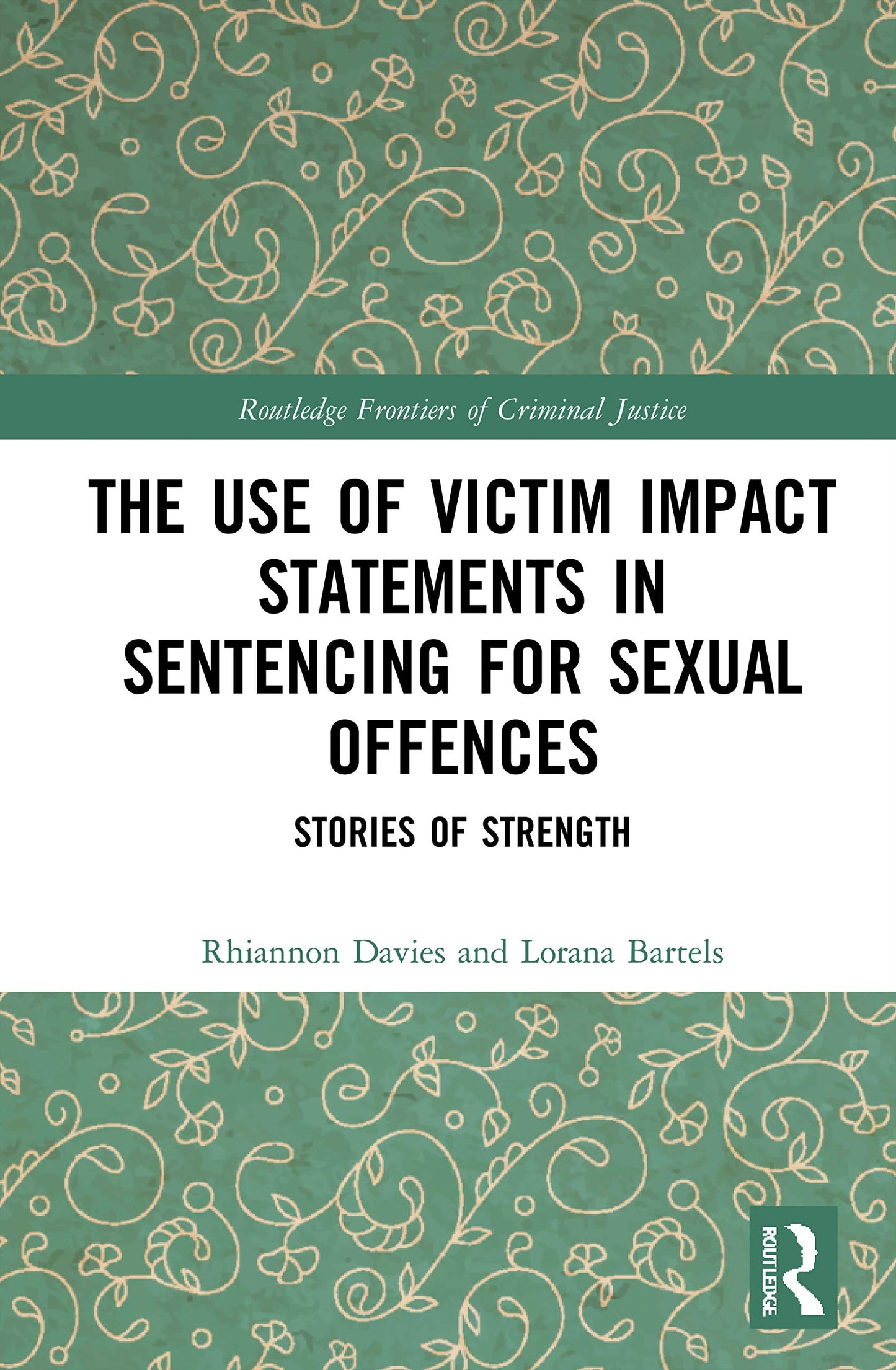 The Use of Victim Impact Statements in Sentencing for Sexual Offences (Routledge Frontiers of Criminal Justice)