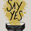 Say Yes: Discover the Surprising Life beyond the Death of a Dream