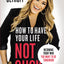 How to Have Your Life Not Suck: Becoming Today Who You Want to Be Tomorrow
