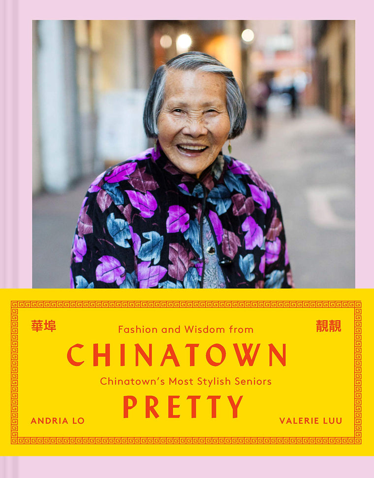Chinatown Pretty: Fashion and Wisdom from Chinatowns Most Stylish Seniors