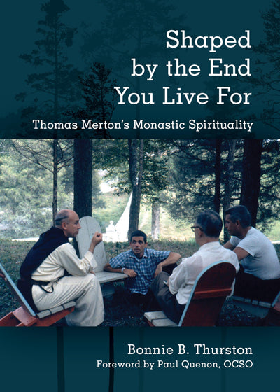 Shaped by the End You Live For: Thomas Mertons Monastic Spirituality