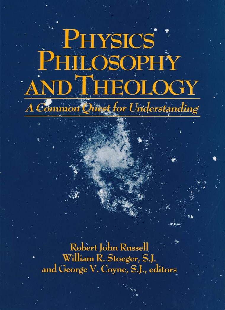 Physics, Philosophy, and Theology: A Common Quest for Understanding (From the Vatican Observatory Foundation)