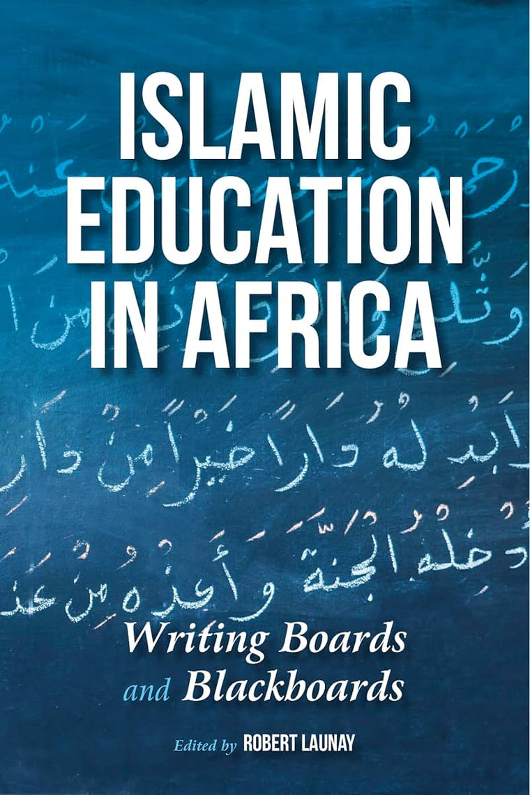 Islamic Education in Africa: Writing Boards and Blackboards