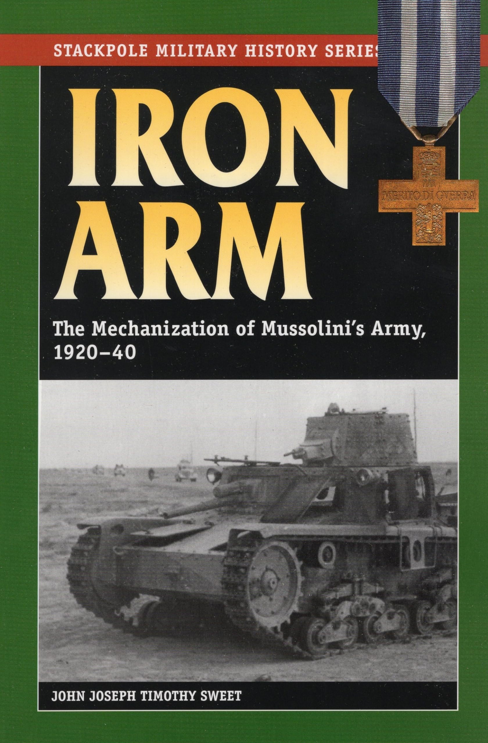 Iron Arm: The Mechanization of Mussolini's Army, 1920-40 (Stackpole Military History Series)