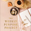 The Weekly Purpose Project: A Challenge to Journal, Reflect, and Pursue Purpose (The Weekly Project Series)
