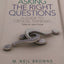 Asking the Right Questions: A Guide to Critical Thinking