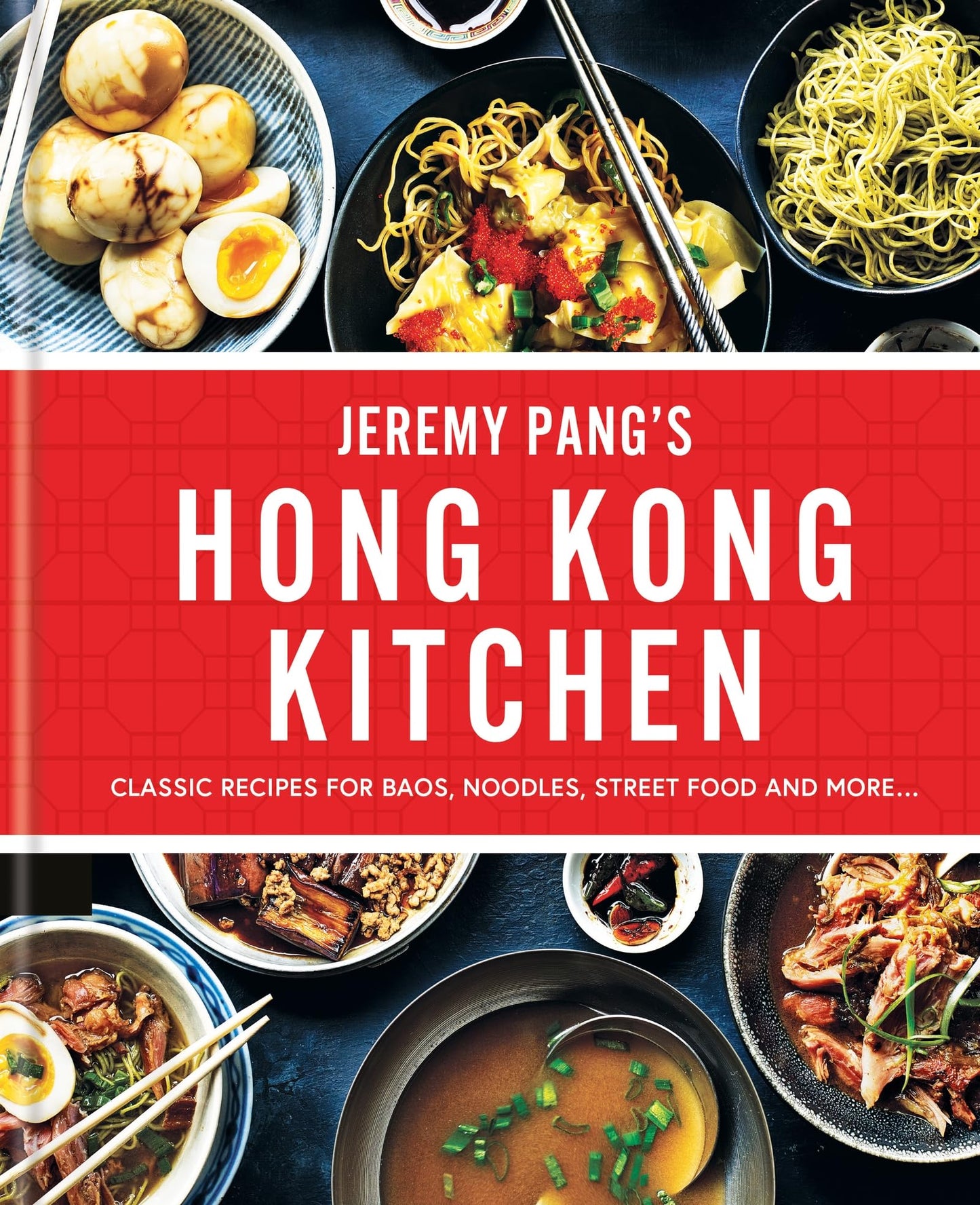 Jeremy Pangs Hong Kong Kitchen: Classic Recipes for Baos, Noodles, Street Food and More