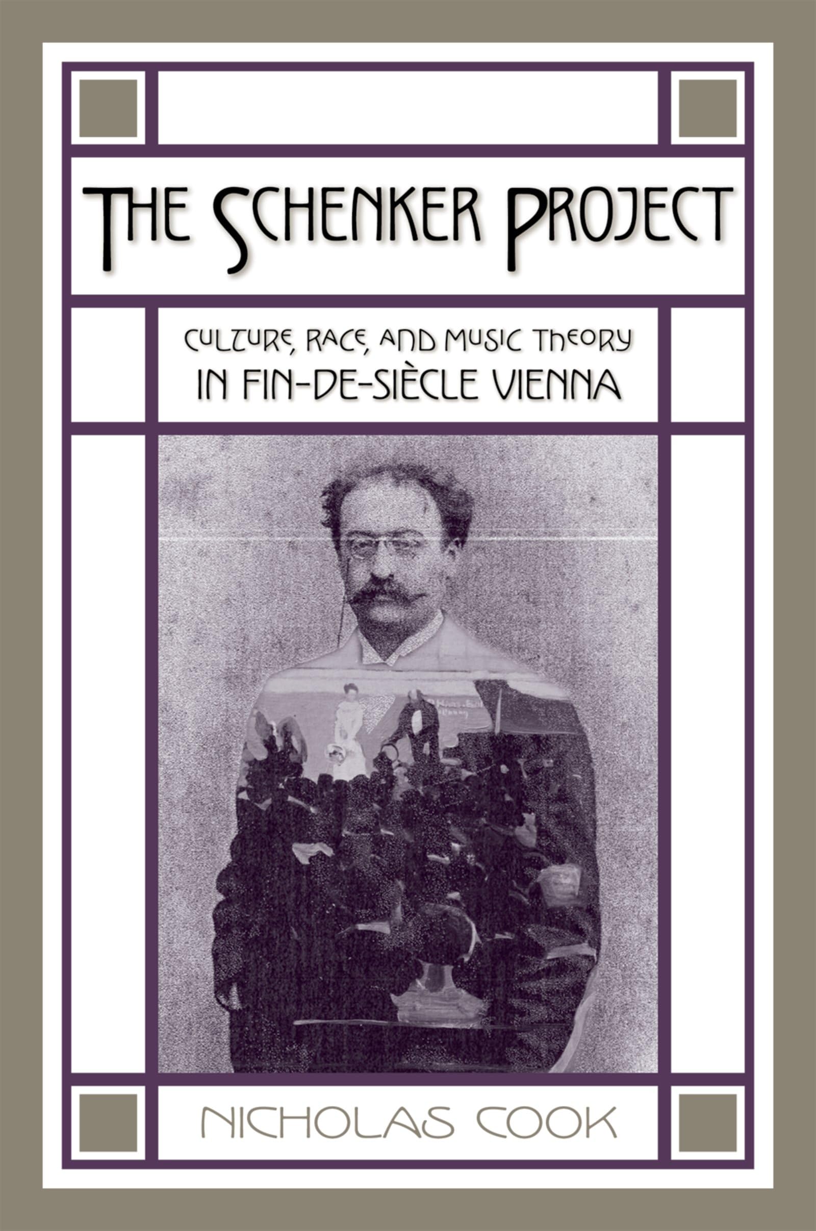 The Schenker Project: Culture, Race, and Music Theory in Fin-de-sicle Vienna