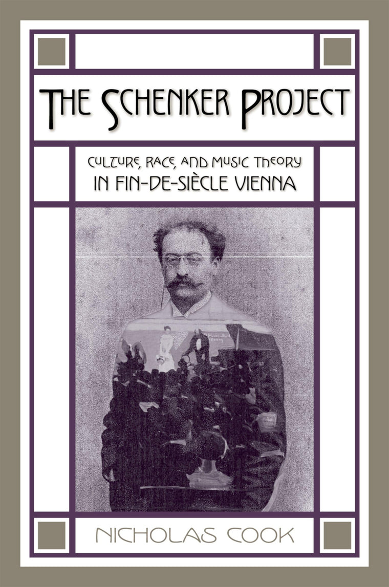 The Schenker Project: Culture, Race, and Music Theory in Fin-de-sicle Vienna