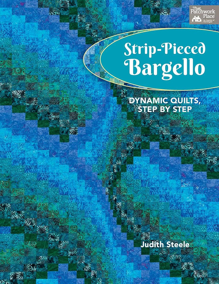 Strip-Pieced Bargello: Dynamic Quilts, Step by Step