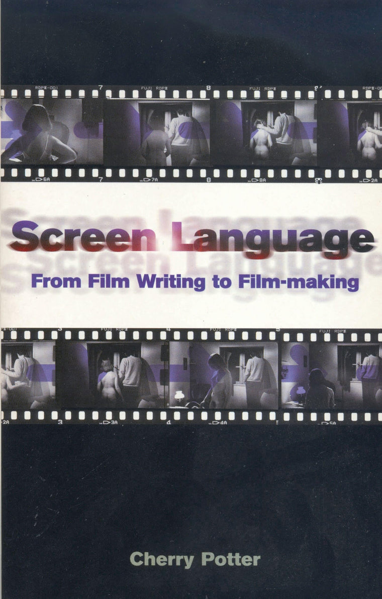 Screen Language: From Film Writing to Film-making (Screen and Cinema)