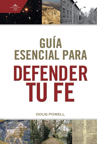 Gua esencial para defender tu fe / SPA Ultimate guide to defend your faith (Spanish Edition)