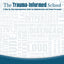 The Trauma-Informed School: A Step-by-Step Implementation Guide for Administrators and School Personnel