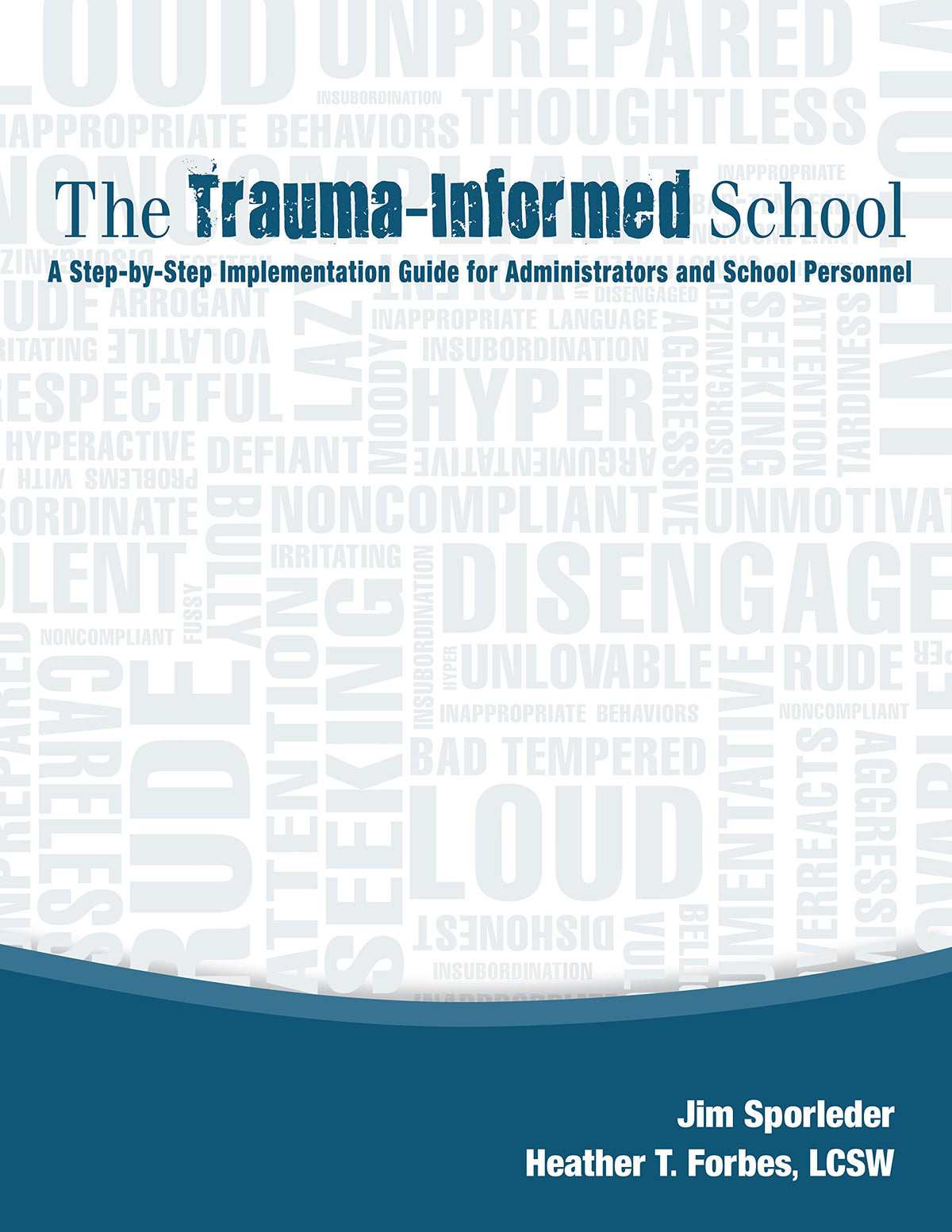 The Trauma-Informed School: A Step-by-Step Implementation Guide for Administrators and School Personnel
