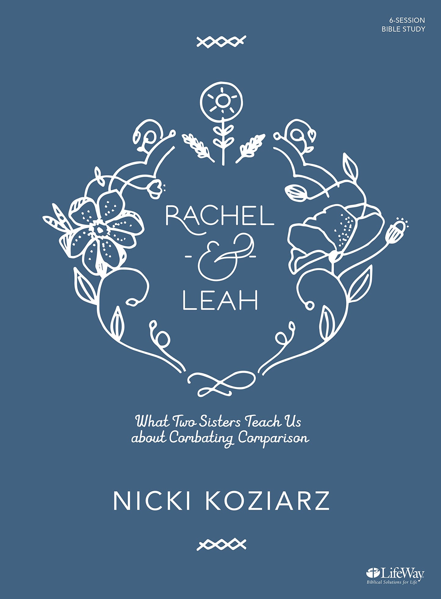 Rachel & Leah - Bible Study Book: What Two Sisters Teach Us about Combating Comparison