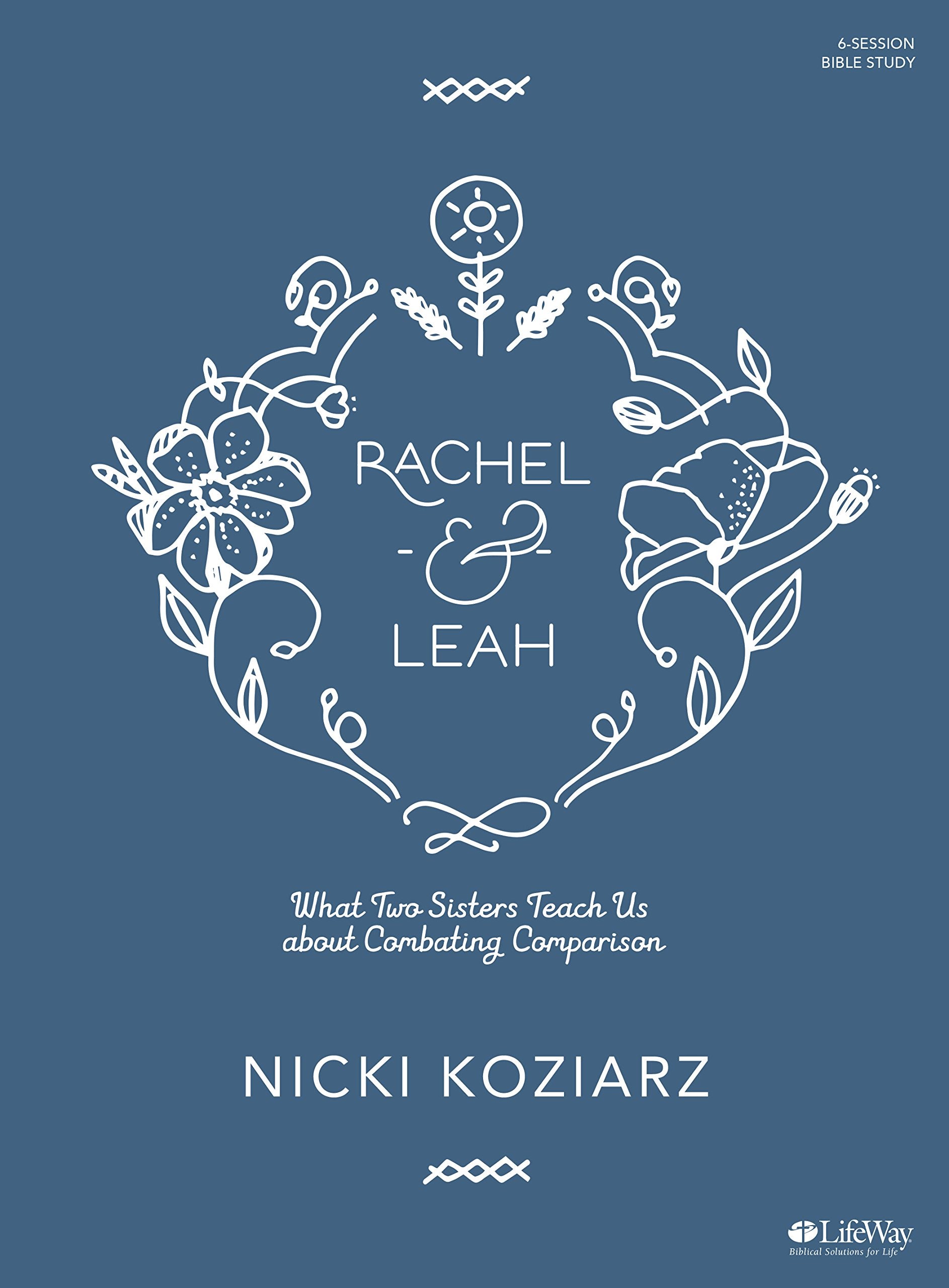 Rachel & Leah - Bible Study Book: What Two Sisters Teach Us about Combating Comparison