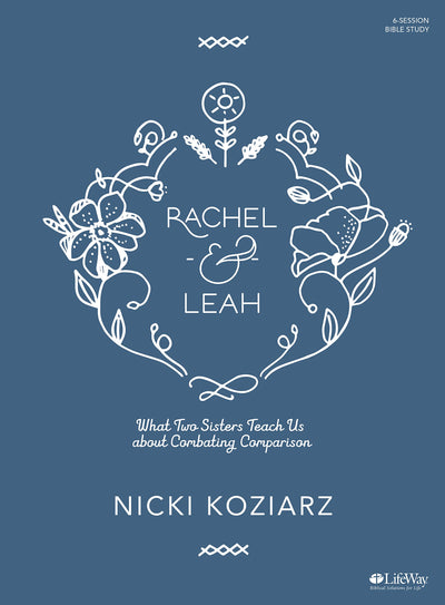 Rachel & Leah - Bible Study Book: What Two Sisters Teach Us about Combating Comparison
