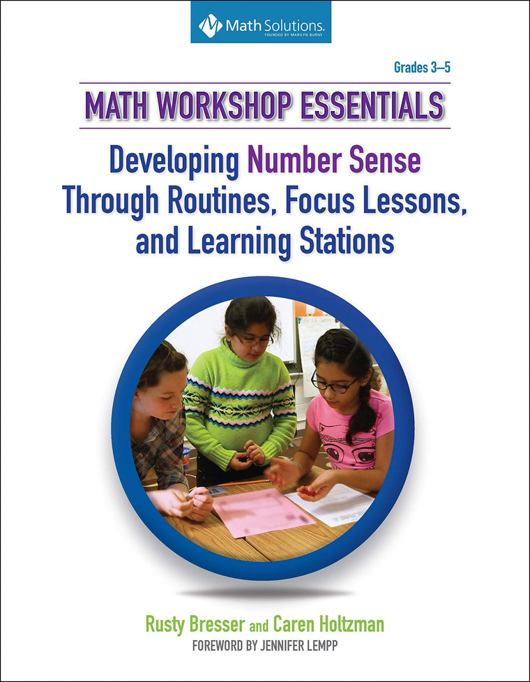 Math Workshop Essentials: Developing Number Sense Through Routines, Focus Lessons, and Learning Stations