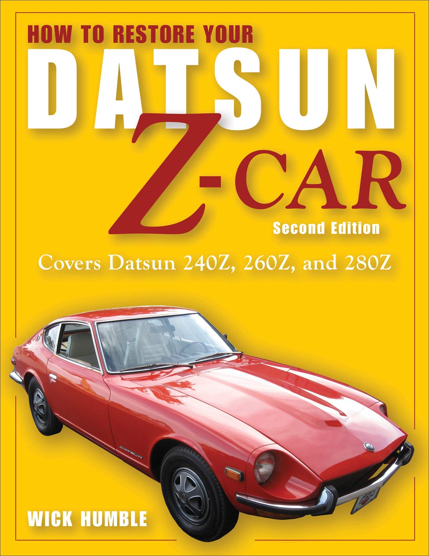 How to Restore Your Datsun Z-Car, Second Edition: Covers Datsun 240Z, 260Z, and 280Z