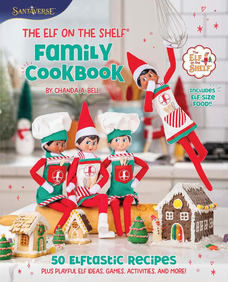 The Elf on the Shelf Family Cookbook: 50 Elftastic Recipes Plus Playful Elf Ideas, Games, Activities, and More!-A Festive Guide to Cooking with Your Little Helpers