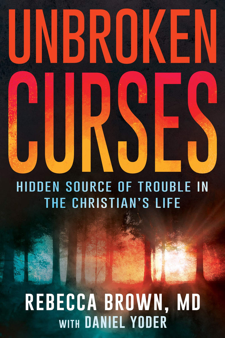 Unbroken Curses: Hidden Source of Trouble in the Christians Life