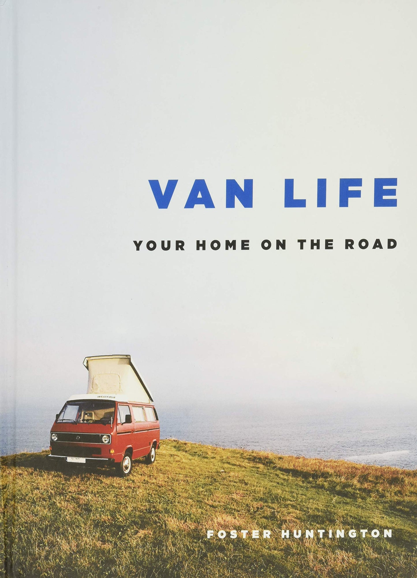 Van Life: Your Home on the Road by Huntington, Foster
