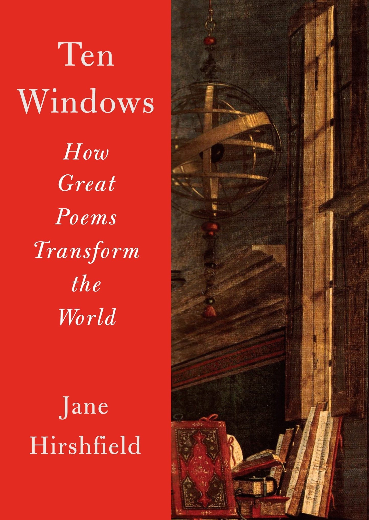 Ten Windows: How Great Poems Transform the World by Hirshfie