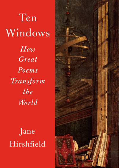 Ten Windows: How Great Poems Transform the World by Hirshfie