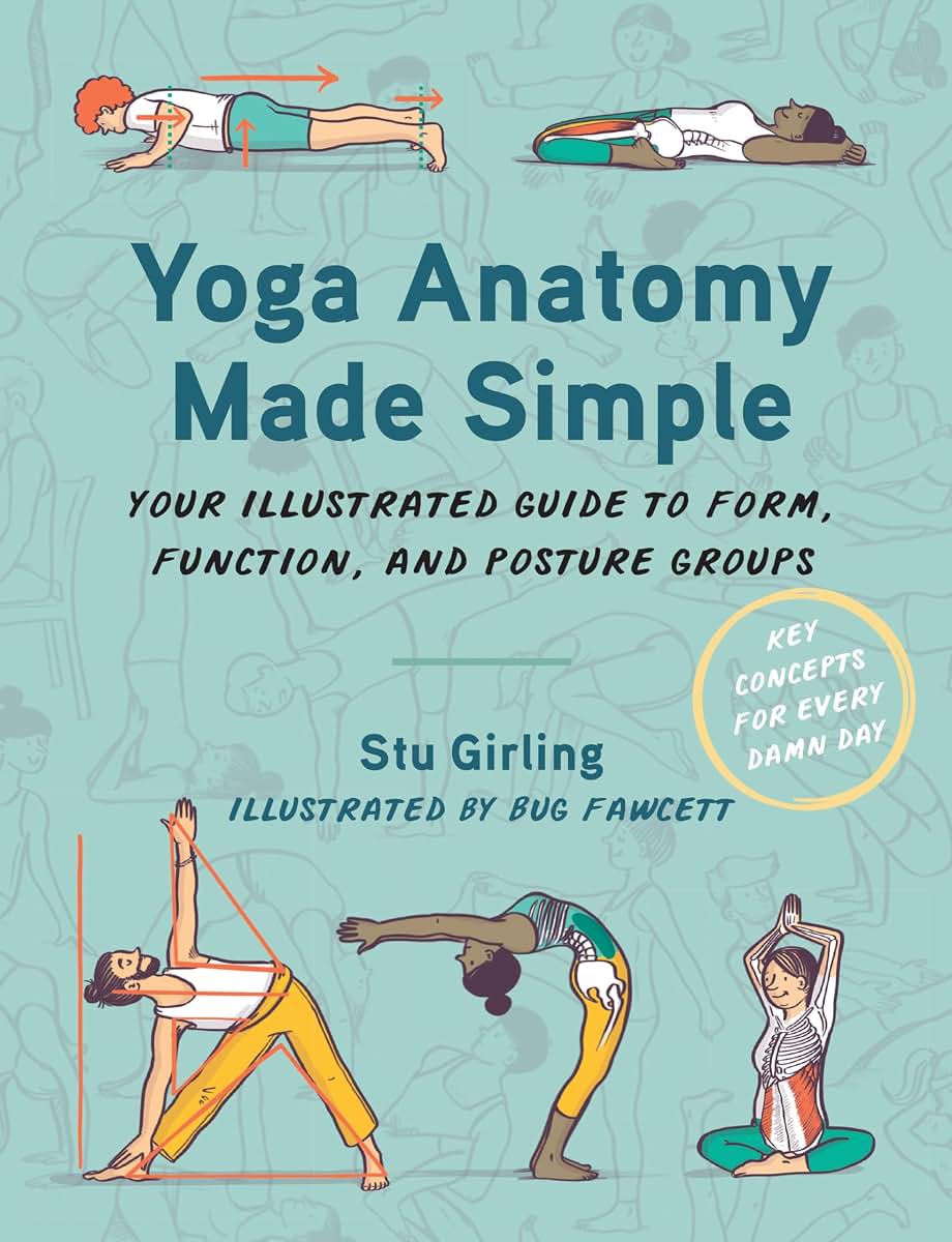 Yoga Anatomy Made Simple: Your Illustrated Guide to Form, Function, and Posture Groups