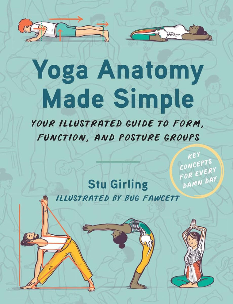 Yoga Anatomy Made Simple: Your Illustrated Guide to Form, Function, and Posture Groups