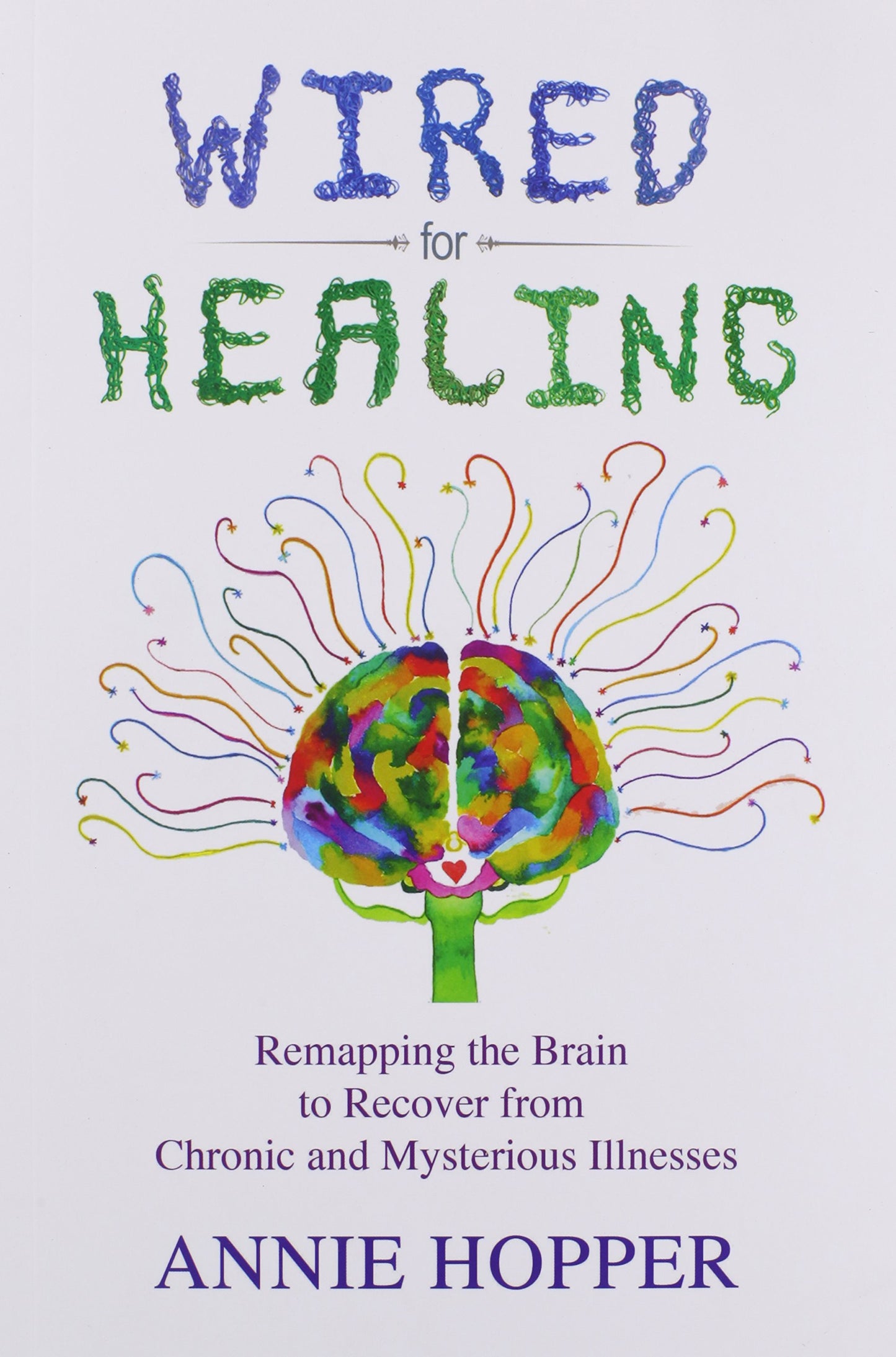 Wired for Healing - Remapping the Brain to Recover from Chro