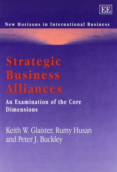 Strategic Business Alliances: An Examination of the Core Dimensions (New Horizons in International Business series)