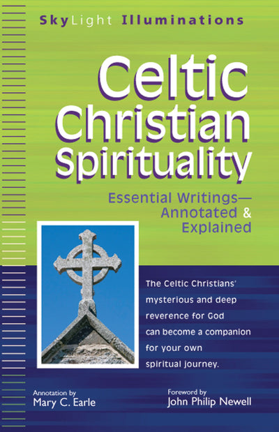 Celtic Christian Spirituality: Essential Writings Annotated & Explained (SkyLight Illuminations)