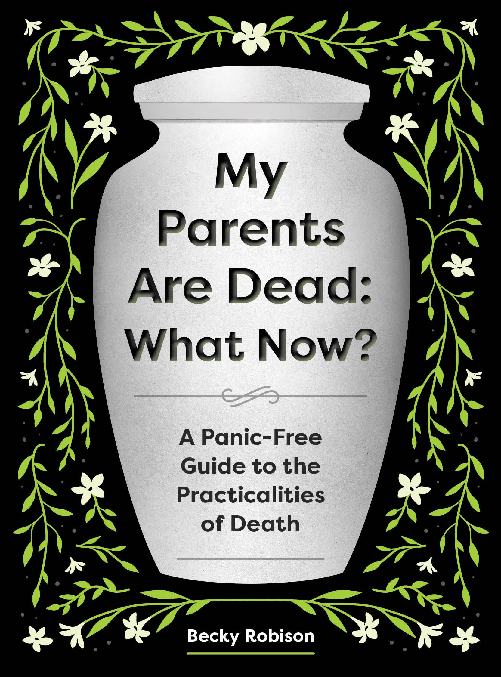 My Parents Are Dead: What Now?: A Panic-Free Guide to the Practicalities of Death