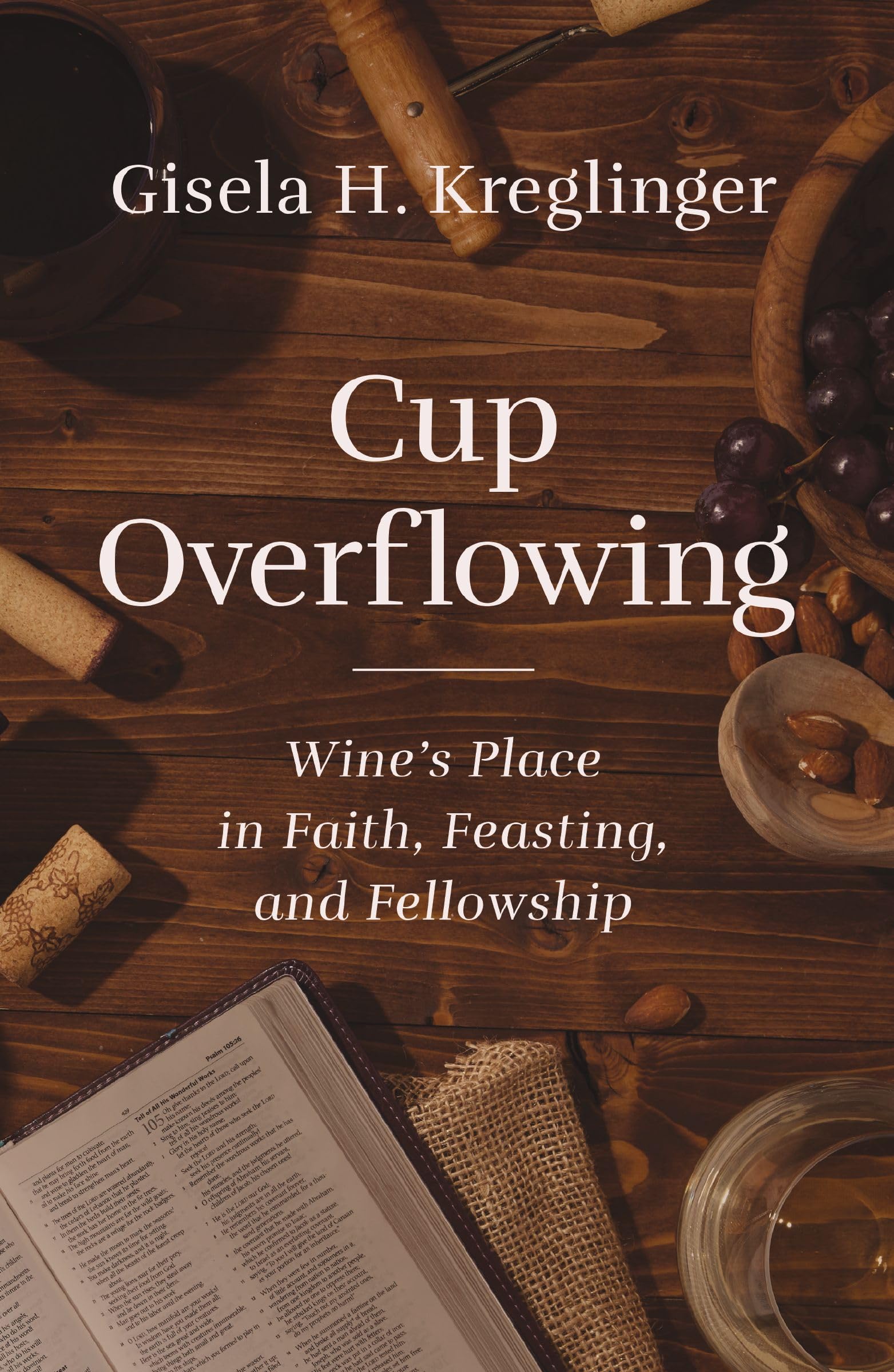 Cup Overflowing: Wine’s Place in Faith, Feasting, and Fellowship
