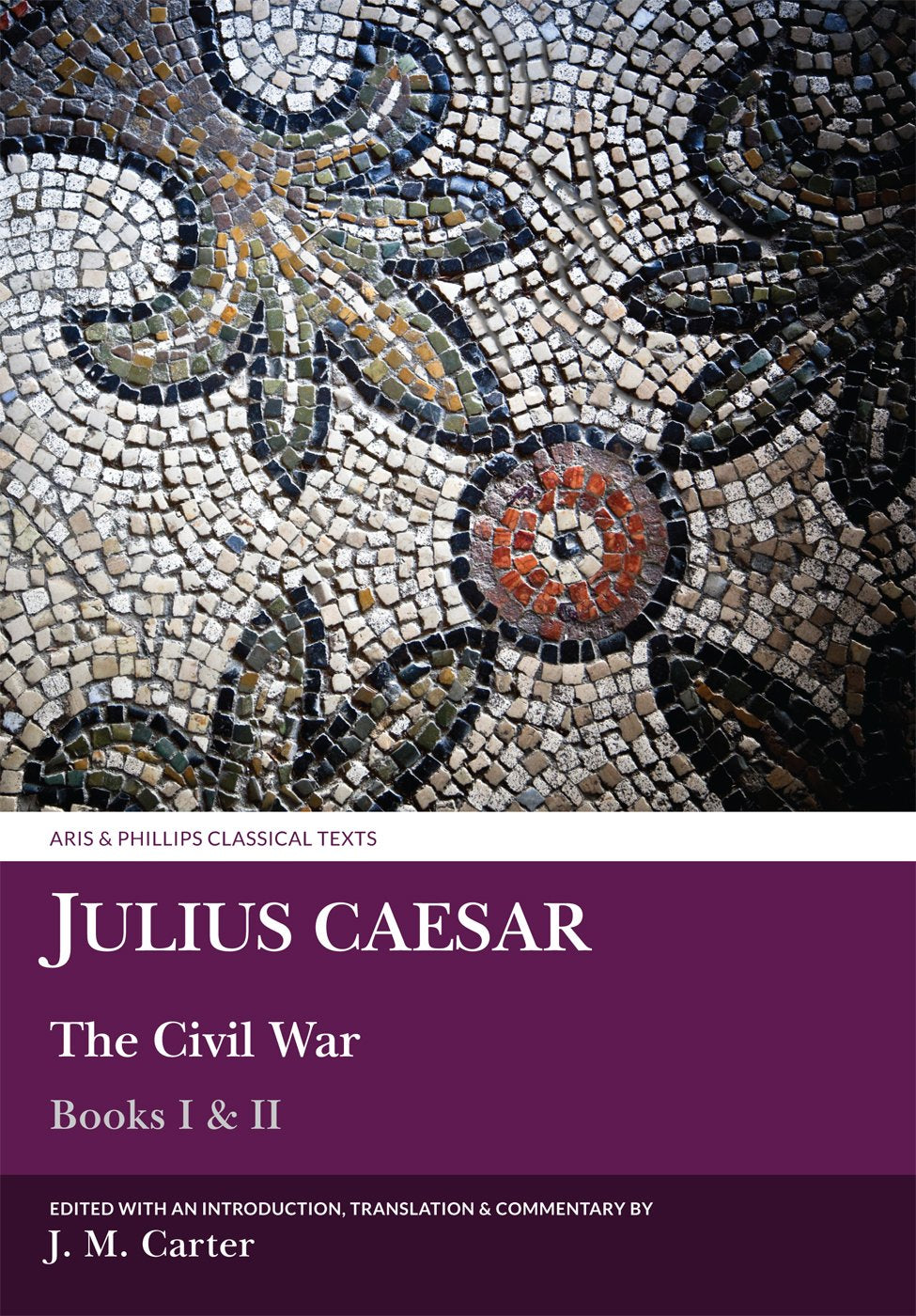 Julius Caesar: The Civil War Books I & II (Aris & Phillips Classical Texts)