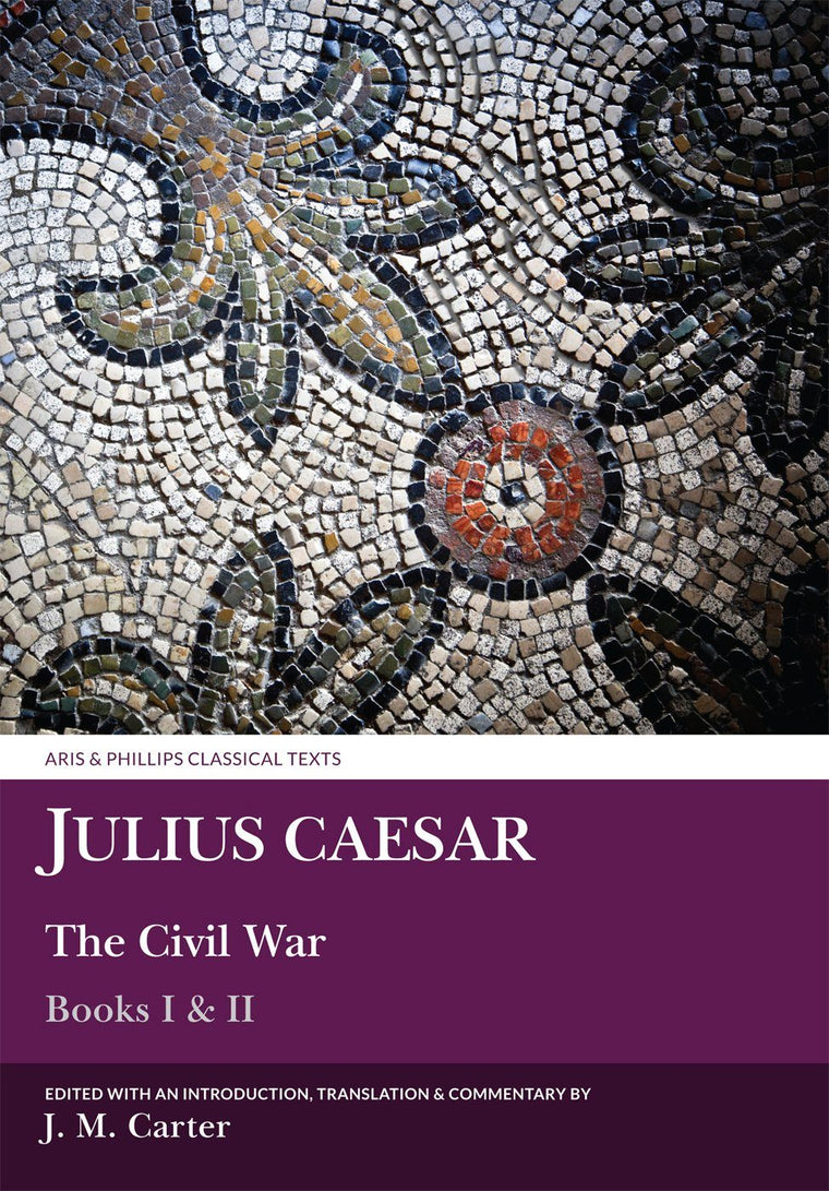 Julius Caesar: The Civil War Books I & II (Aris & Phillips Classical Texts)