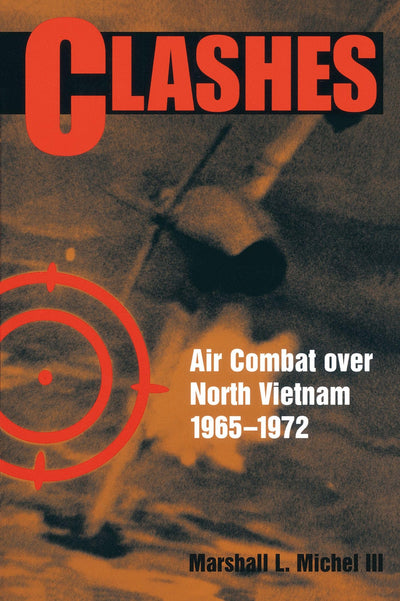 Clashes: Air Combat over North Vietnam, 1965-1972