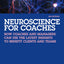 Neuroscience for Coaches: How coaches and managers can use the latest insights to benefit clients and teams