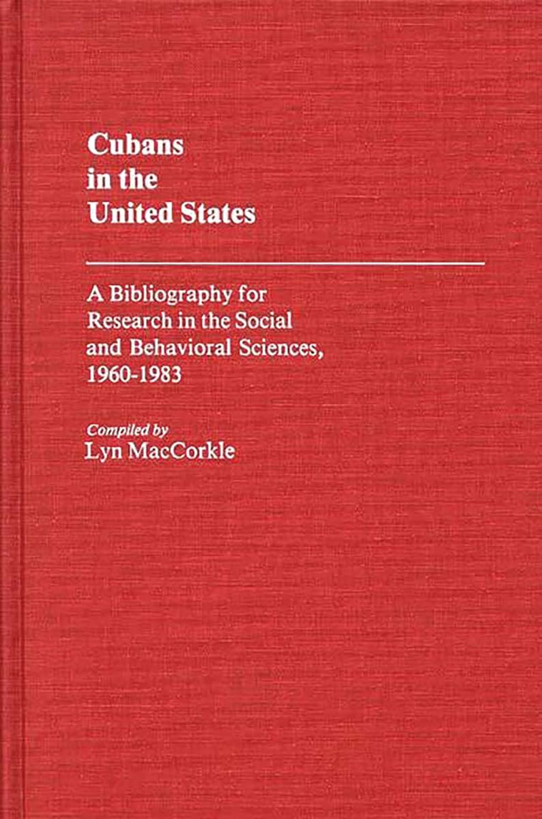Cubans in the United States: A Bibliography for Research in the Social and Behavioral Sciences, 1960-1983 (Bibliographies and Indexes in Sociology)