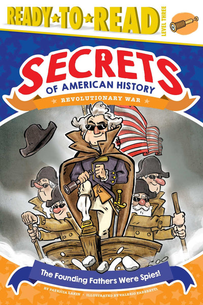 The Founding Fathers Were Spies!: Revolutionary War (Ready-to-Read Level 3) (Secrets of American History)