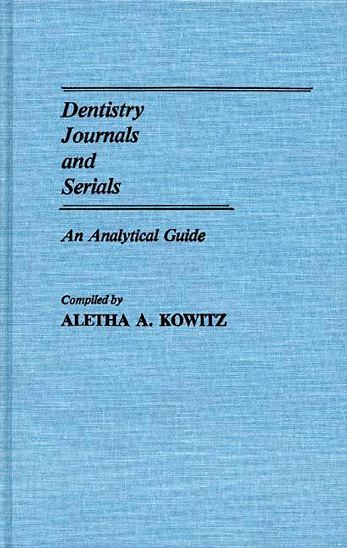 Dentistry Journals and Serials: An Analytical Guide (Annotated Bibliographies of Serials: A Subject Approach)