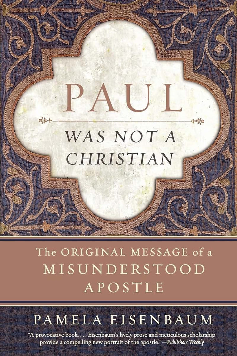 Paul Was Not a Christian: The Original Message of a Misunderstood Apostle