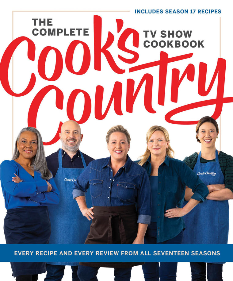 The Complete Cooks Country TV Show Cookbook: Every Recipe and Every Review from All Seventeen Seasons Includes Season 17