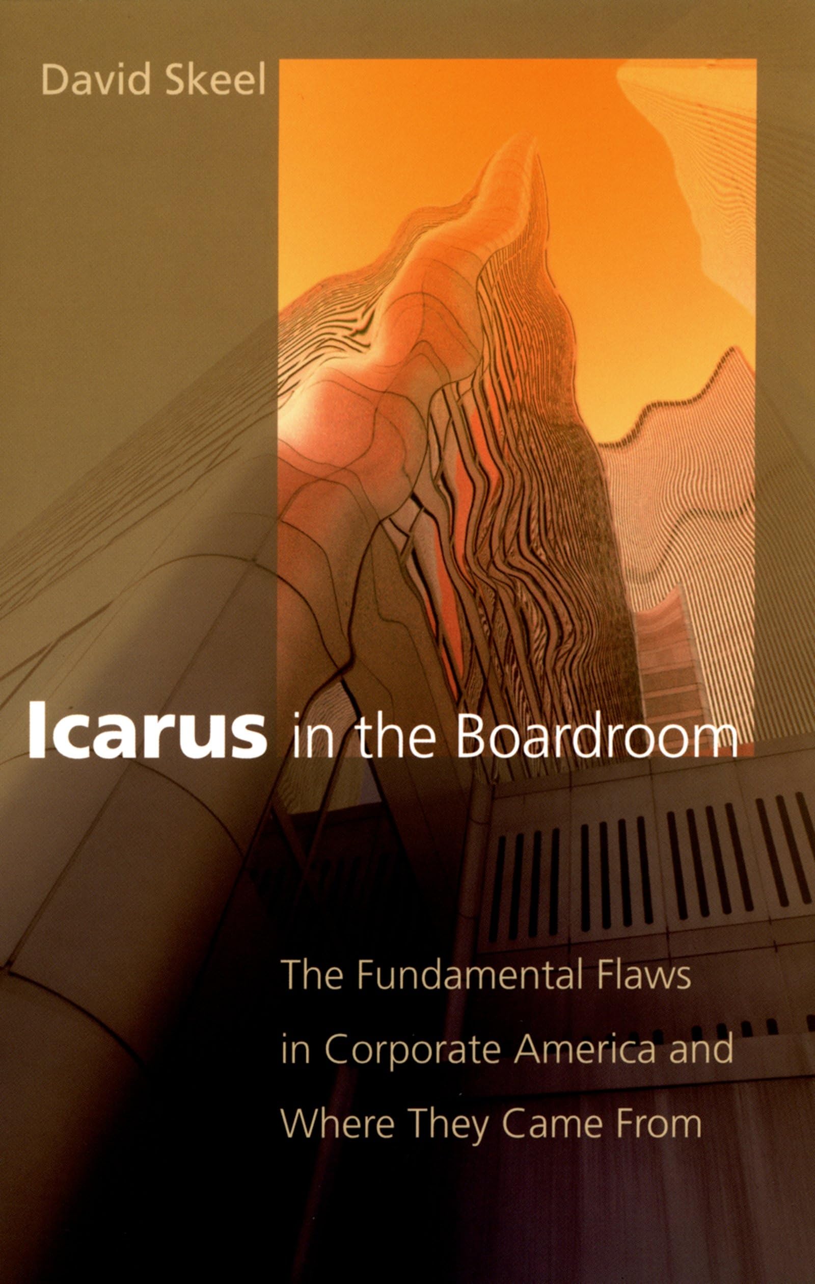 Icarus in the Boardroom: The Fundamental Flaws in Corporate America and Where They Came From (Law and Current Events Masters)