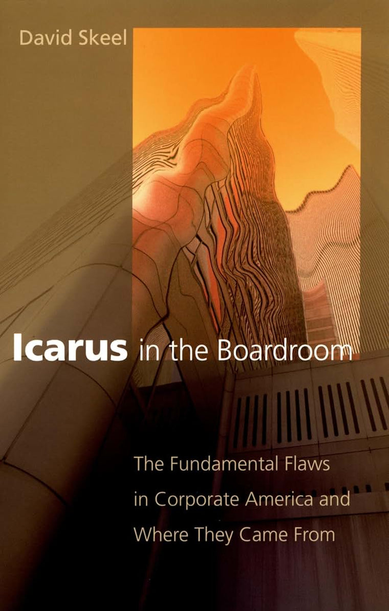 Icarus in the Boardroom: The Fundamental Flaws in Corporate America and Where They Came From (Law and Current Events Masters)