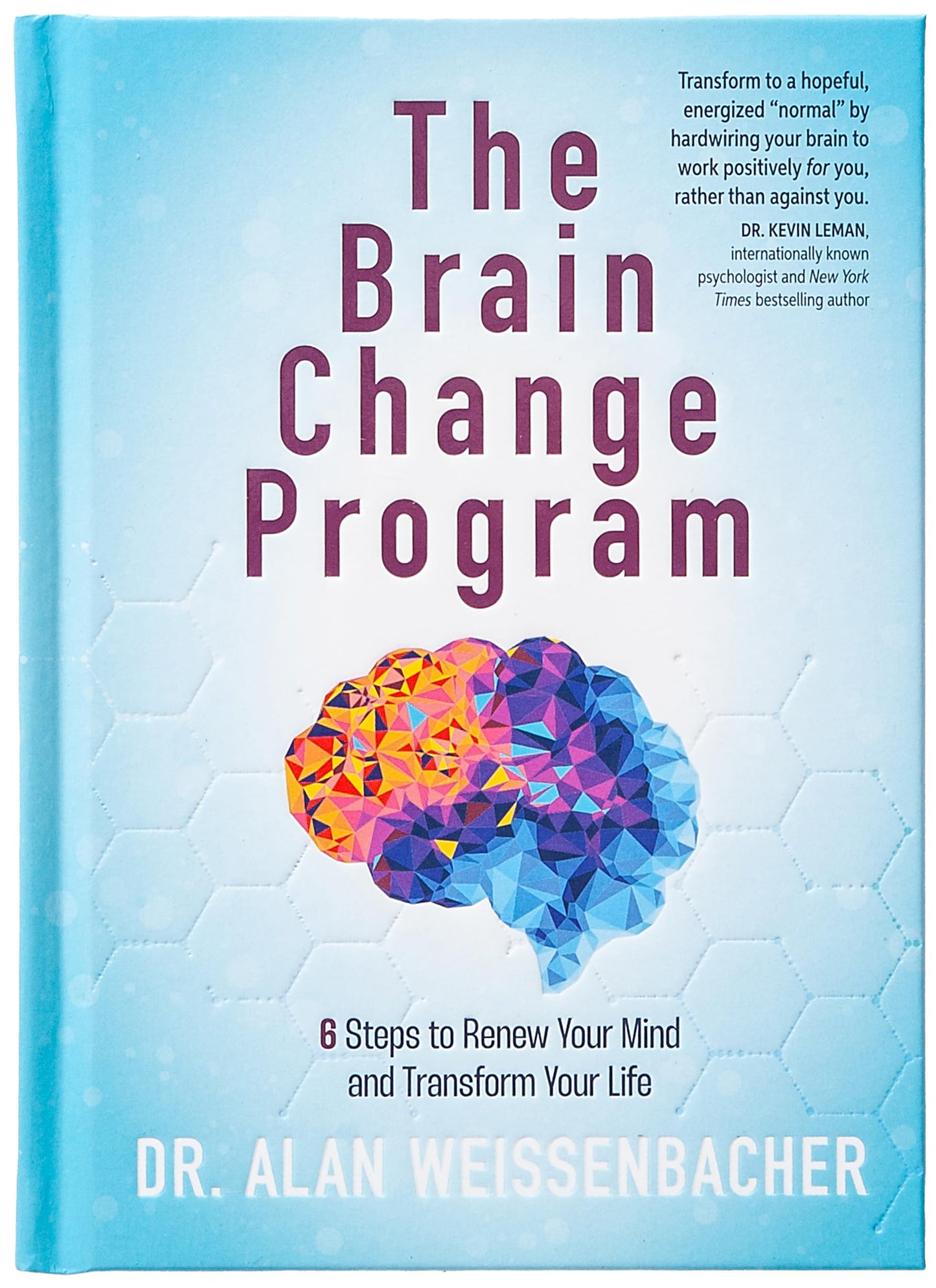 The Brain Change Program: 6 Steps to Renew Your Mind and Transform Your Life - A Practical Guide to Emotional and Spiritual Healing