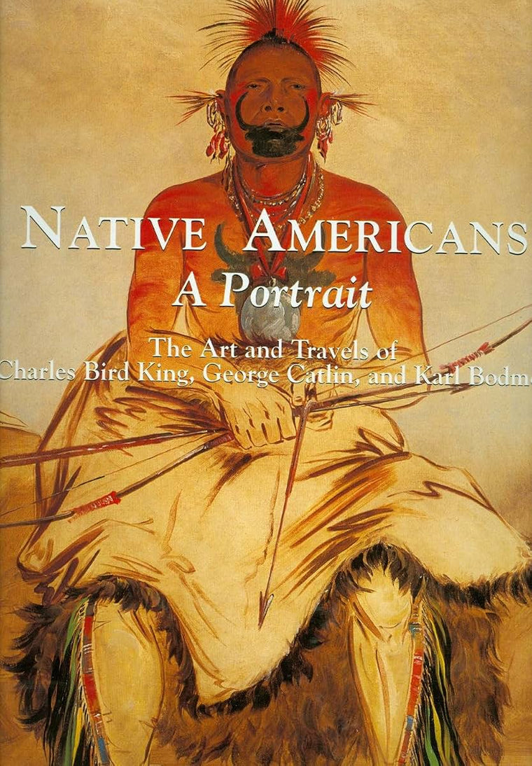 Native Americans: A Portrait: The Art and Travels of Charle