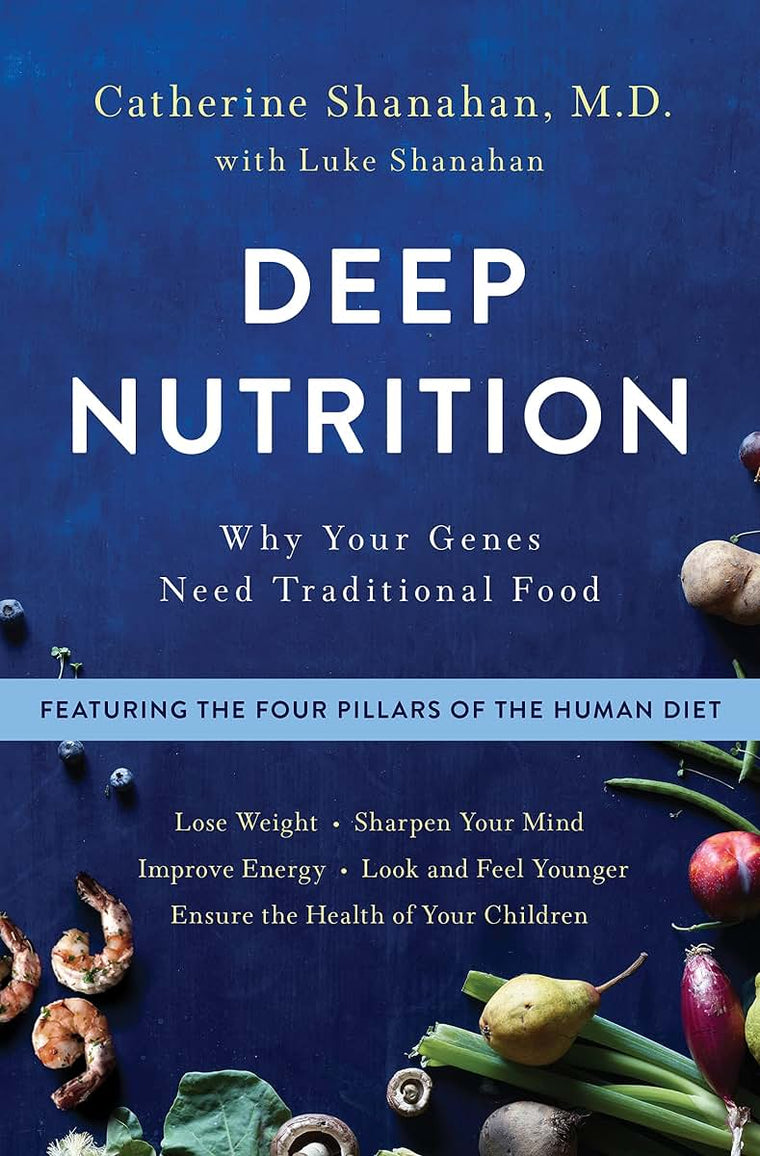 Deep Nutrition: Why Your Genes Need Traditional Food by Shan
