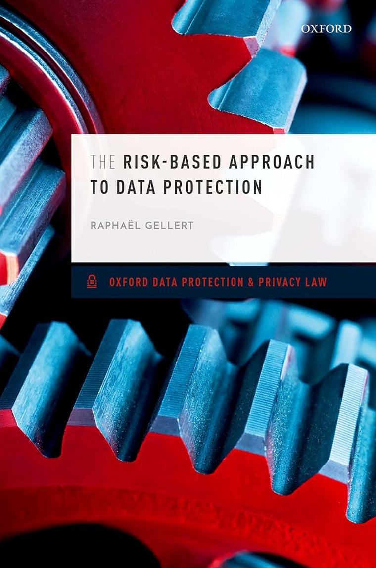 The Risk-Based Approach to Data Protection (Oxford Data Protection & Privacy Law)